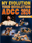 Gordon Ryan: My Evolution Your Revolution: ADCC 2024 - Volume 1-8
