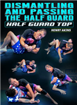 Henry Akins: Dismantling And Passing The Half Guard: Half Guard Top - Volume 1-4