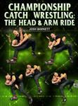 Josh Barnett: Championship Catch Wrestling: The Head & Arm Ride - Volume 1-4