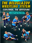 Sergei Beloglazov: The Beloglazov Wrestling System: Control Tie Offense - Volume 1-2