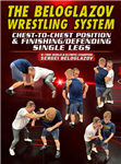 Sergei Beloglazov: The Beloglazov Wrestling System: Chest-To-Chest Position And Finishing/Defending Single Legs - Volume 1-2