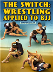 Dinu Bucalet: The Switch: Wrestling Applied To BJJ - Volume 1-2