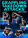 Garret Lavaggi: Grappling Takedown Attacks - Volume 1-4