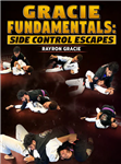 Rayron Gracie: Gracie Fundamentals: Side Control Escapes - Volume 1-4