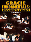 Rayron Gracie: Gracie Fundamentals: Side Control Escapes - Volume 1-4