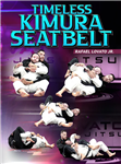 Rafael Lovato Jr: Timeless Kimura Seat Belt - Volume 1-4