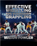 Mason Fowler: Effective Wrestling For Submission Grappling - Volume 1-6 