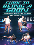 Nate Tomasello: Guide To Being A Goon: Aggressive Wrestling Secrets - Volume 1-3