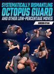 Gordon Ryan: Systematically Dismantling Octopus Guard And Other Low-Percentage Moves - Volume 1-8