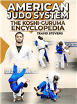 Travis Stevens: American Judo System: The Koshi-Guruma Encyclopedia - Volume 1-11